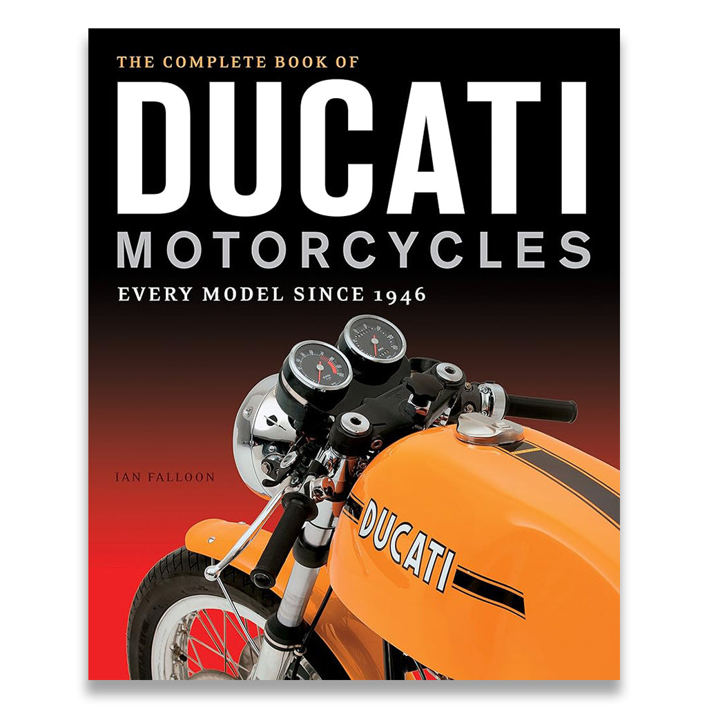 The Complete Book of Ducati Motorcycles: Every Model Since 1946