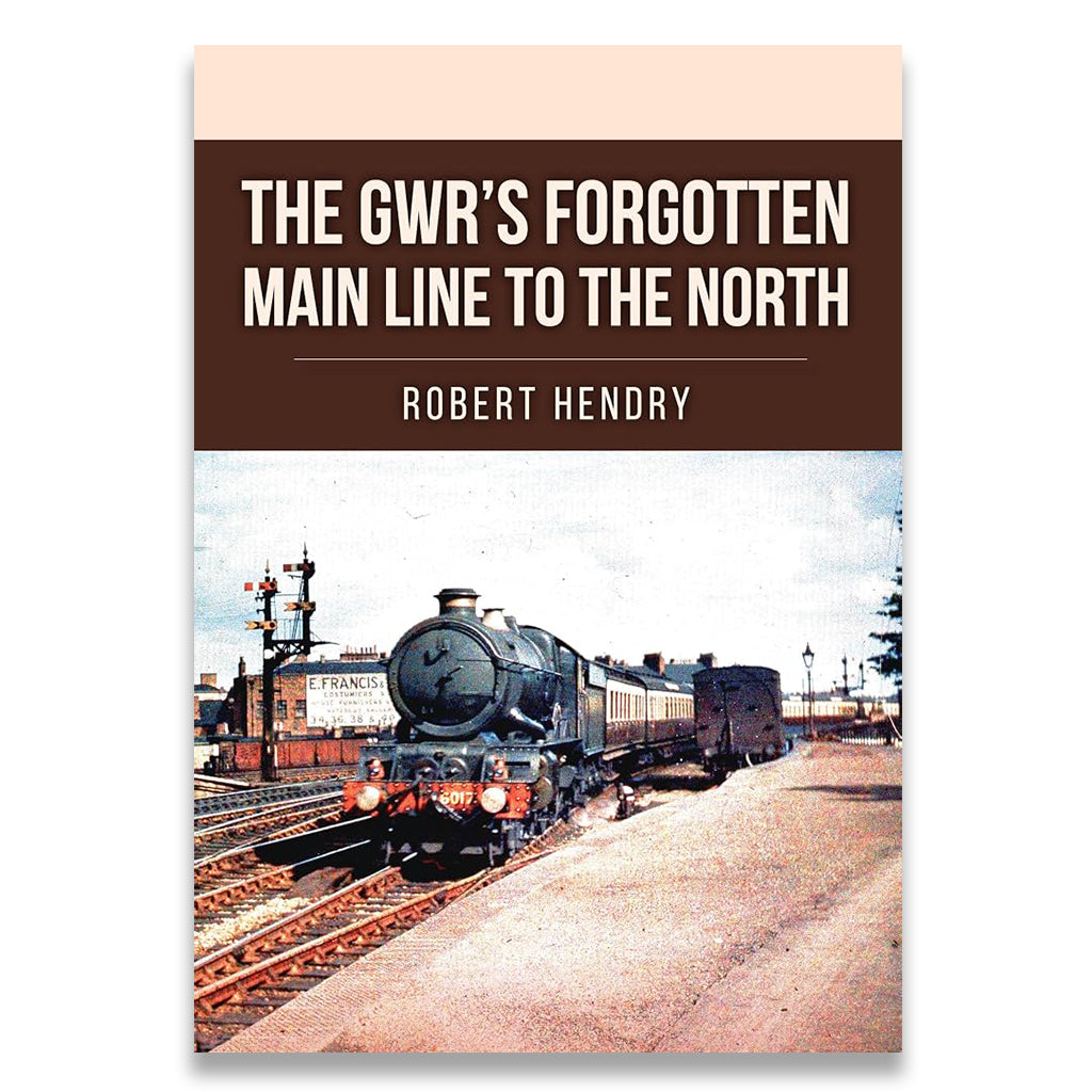 Book cover for 'The GWR's Forgotten Main Line to the North' by Robert Hendry, featuring a vintage steam locomotive on railway tracks against a platform, with a dark brown title banner at the top.