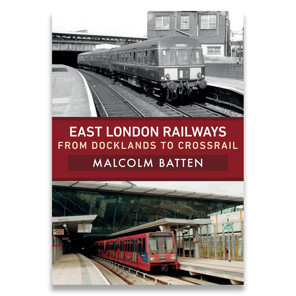 Book cover of 'East London Railways: From Docklands to Crossrail' by Malcolm Batten with images of trains and railway stations.