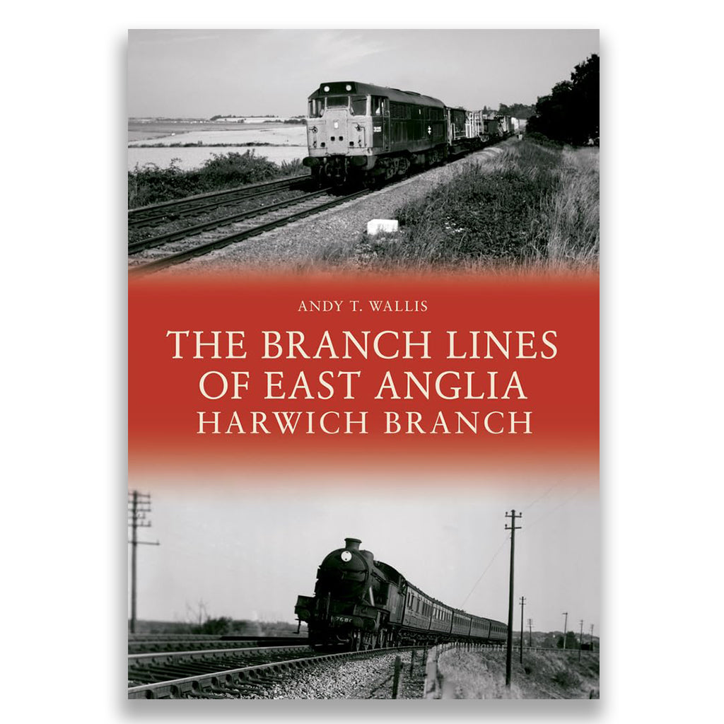 The Branch Lines of East Anglia: Harwich Branch