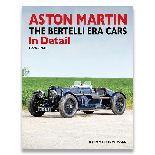 Aston Martin: The Bertelli Era Cars in Detail 1926-1940
