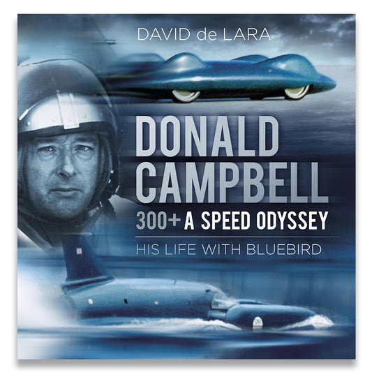 Book cover for '300+ A Speed Odyssey: His Life with Bluebird' by David de Lara, featuring a blue flying vehicle, Donald Campbell, and a blue speedboat over water.