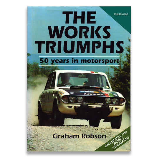 The Works Triumphs: 50 Years in Motorsport/Including the Works Standards