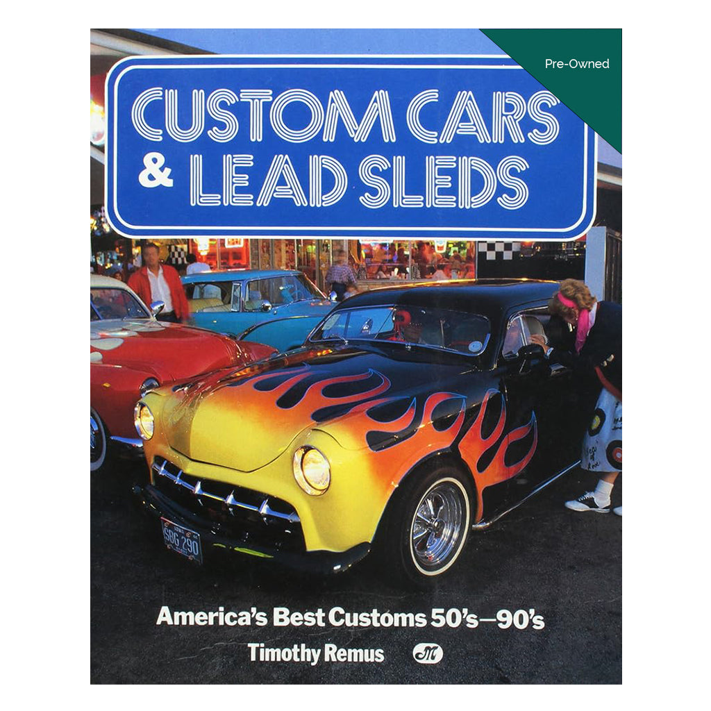 Custom Cars & Lead Sleds: America's Best Customs 50'S-90's