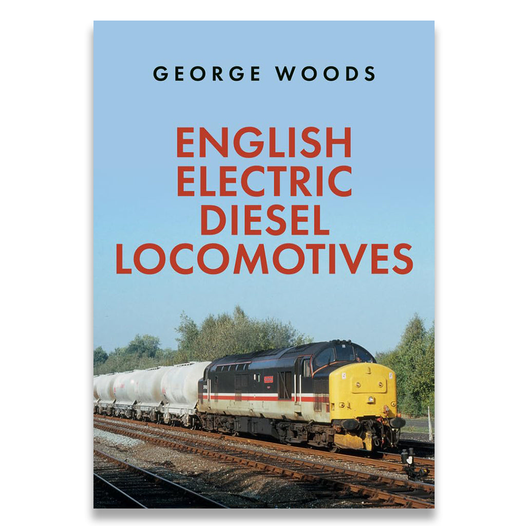 Book cover of 'English Electric Diesel Locomotives' by George Woods with a train on tracks.