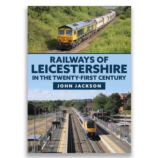 Railways of Leicestershire in the Twenty-first Century