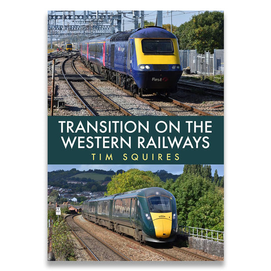 Book cover titled 'Transition on the Western Railways' by Tim Squires, featuring two photographs of trains on railway tracks with a dark green central title band.