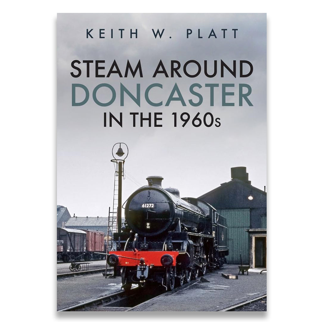 Book cover for 'Steam Around Doncaster in the 1960s' by Keith W. Platt, featuring a vintage black steam locomotive on tracks with a station building in the background.