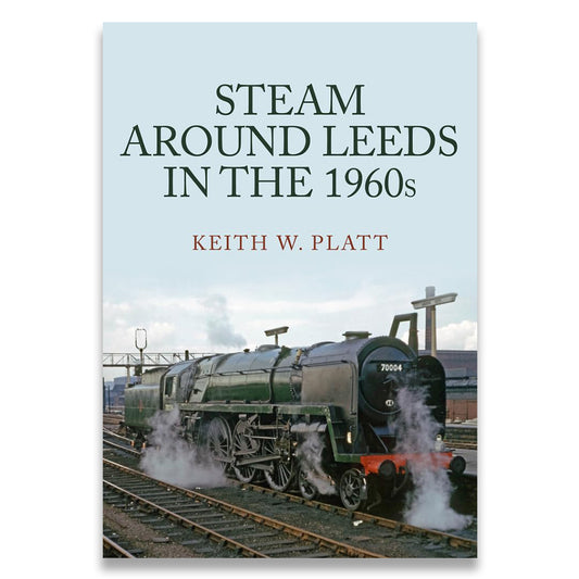 Book cover of 'Steam Around Leeds in the 1960s' with a steam train on a railway track.