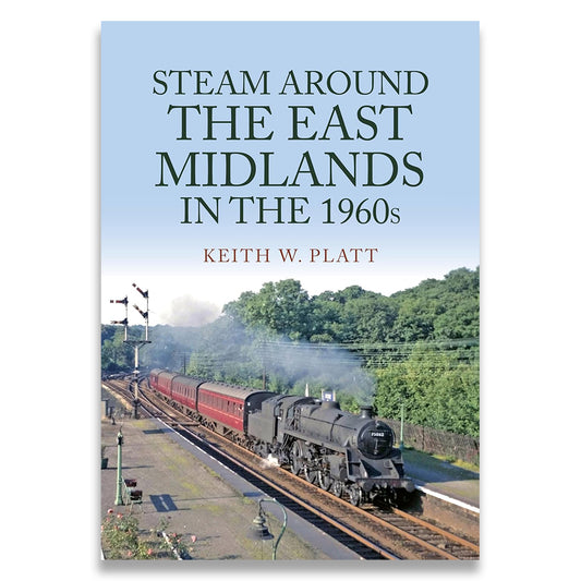 Steam Around the East Midlands in the 1960s