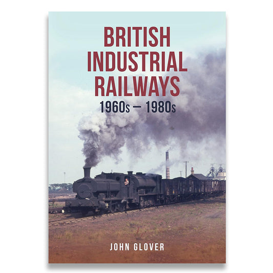 British Industrial Railways: 1960s-1980s