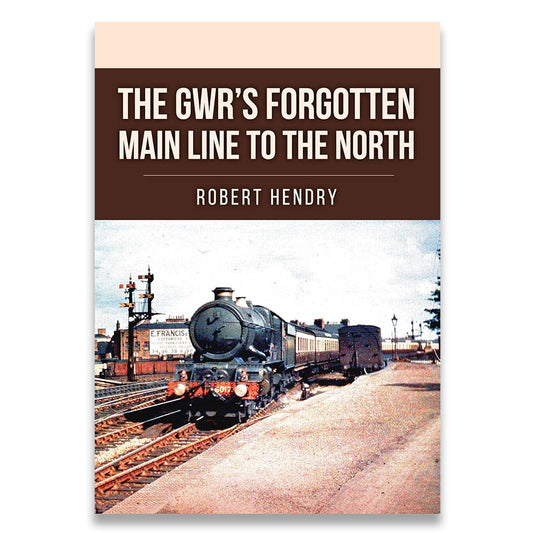 Book cover for 'The GWR's Forgotten Main Line to the North' by Robert Hendry, featuring a vintage steam locomotive on railway tracks against a platform, with a dark brown title banner at the top.