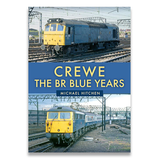 Book cover for 'Crewe: The BR Blue Years' by Michael Hitchen, featuring two photographs of a blue and yellow locomotive on railway tracks, with a dark blue title band across the center.