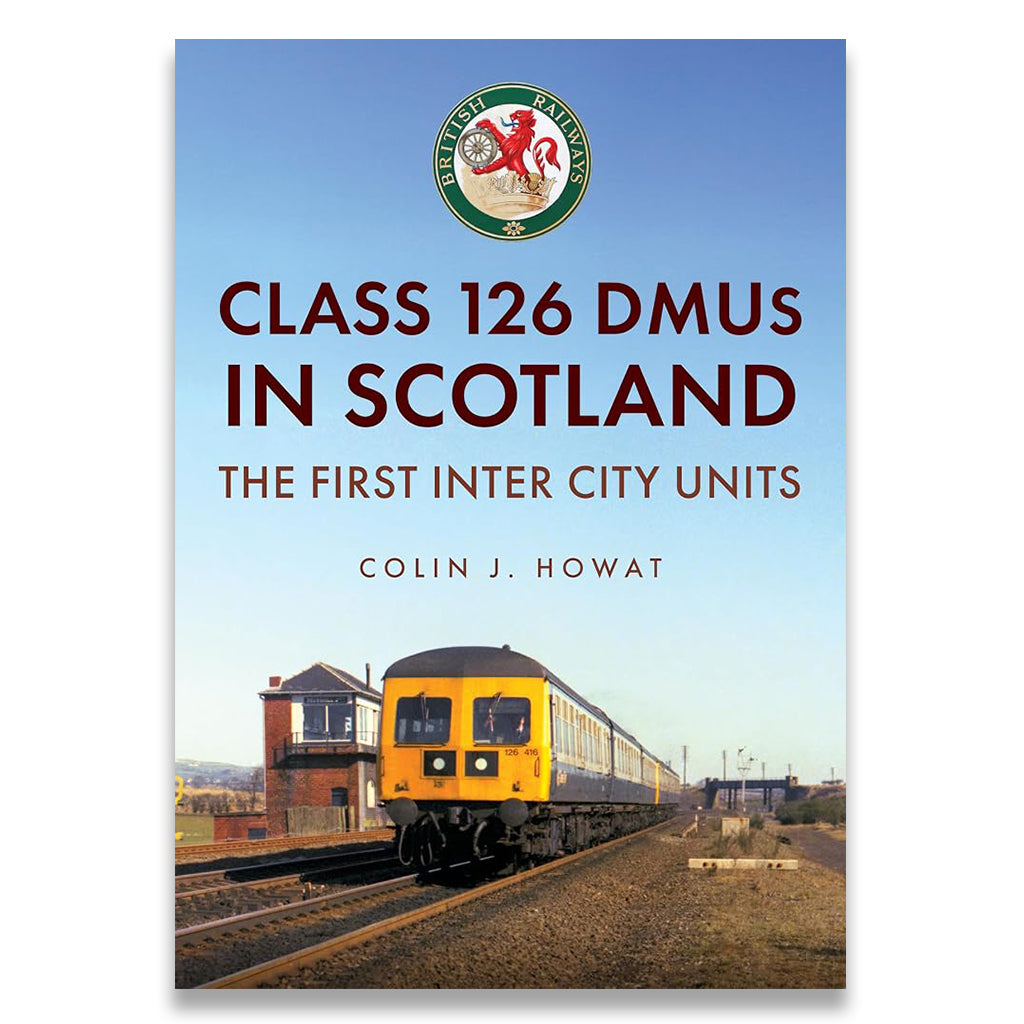 Book cover for 'Class 126 DMUS in Scotland: The First Inter City Units' by Colin J. Howat, featuring a yellow and black train on tracks under a blue sky, with a circular Scottish Railways crest at the top.
