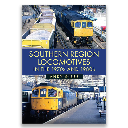 Book cover of 'Southern Region Locomotives in the 1970s and 1980s' by Andy Gibbs with images of trains.