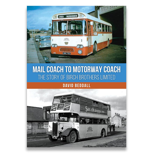 Mail Coach to Motorway Coach: The Story of Birch Brothers Limited
