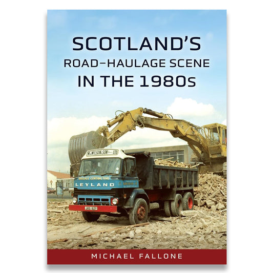 Scotland’s Road-Haulage Scene in the 1980s