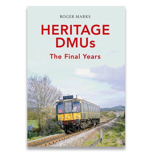Book cover of 'Heritage DMUs: The Final Years' by Roger Marks with a train on a track.