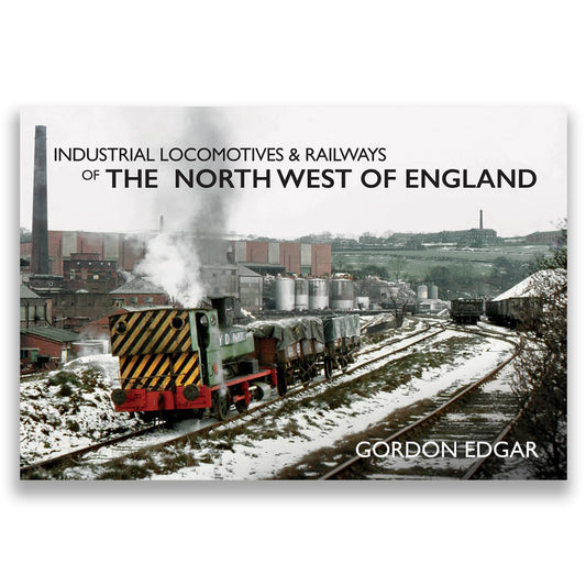 Industrial Locomotives & Railways of the North West of England
