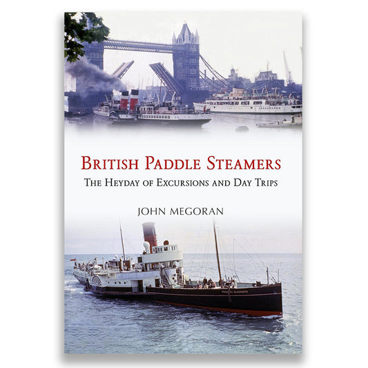 British Paddle Steamers: The Heyday of Excursions and Day Trips