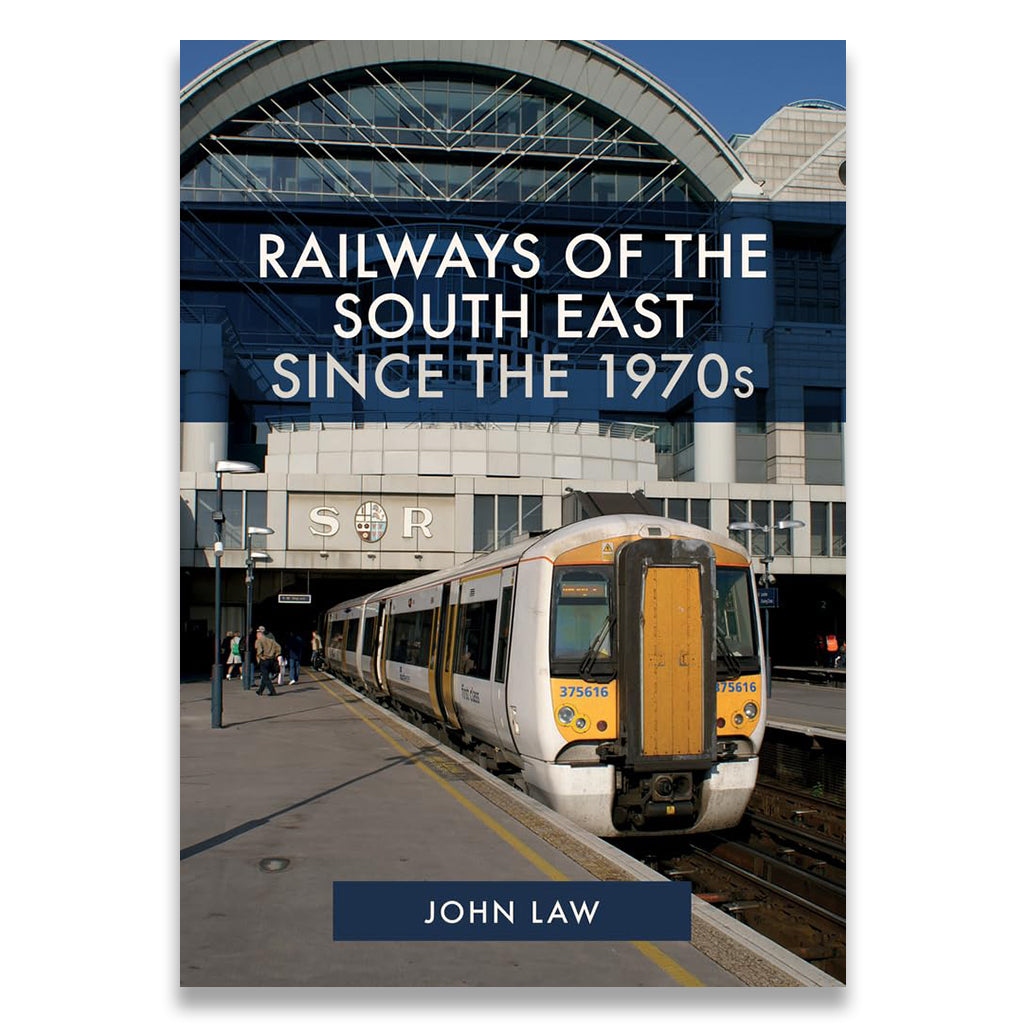 Book cover of 'Railways of the South East Since the 1970s' by John Law with a train station image.
