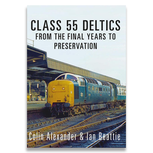 Class 55 Deltics: From the Final Years to Preservation