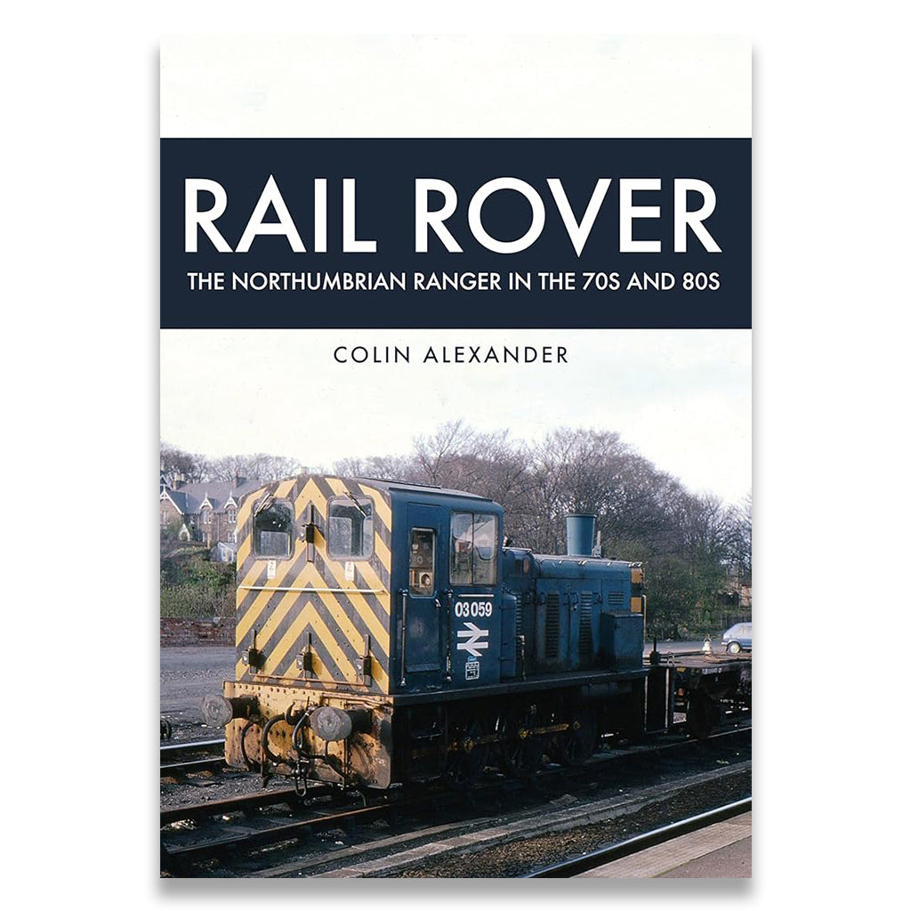 Rail Rover: The Northumbrian Ranger in the 70s & 80s: The Northumbrian Ranger in the 70s & 80s