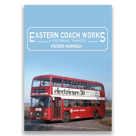 Eastern Coach Works: A Pictorial Tribute