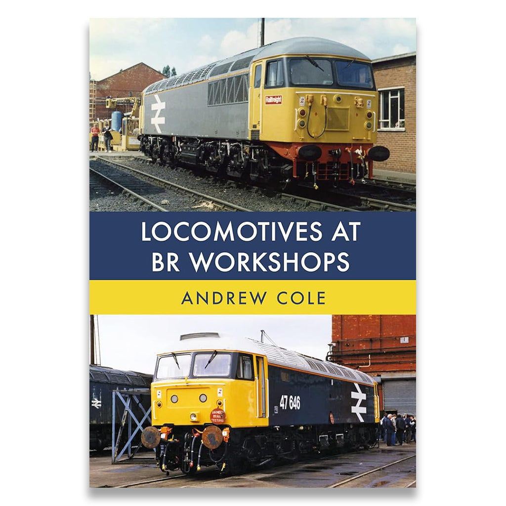 Book cover of 'Locomotives at BR Workshops' by Andrew Cole with images of trains on tracks.