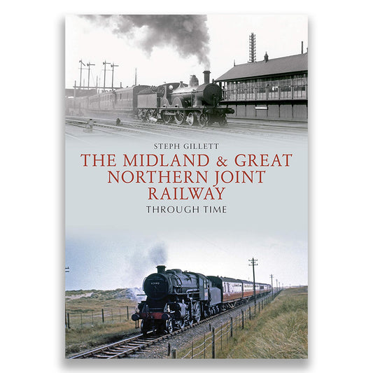 The Midland & Great Northern Joint Railway Through Time