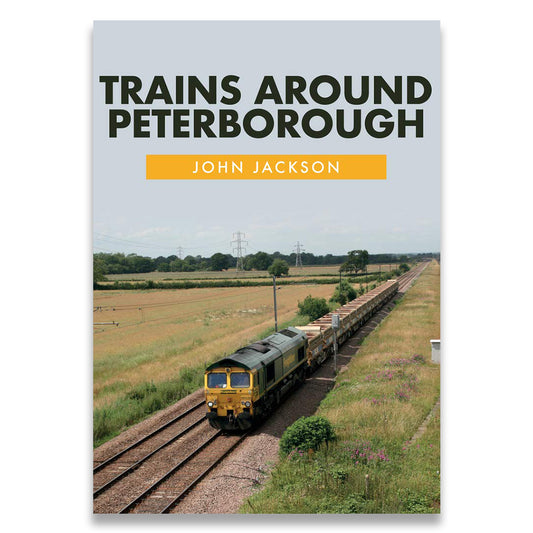 Book cover of 'Trains Around Peterborough' by John Jackson with a train on tracks.