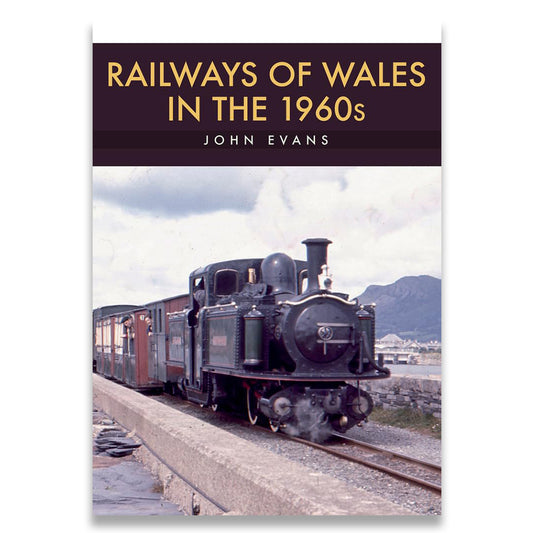 Book cover of 'Railways of Wales in the 1960s' by John Evans with a vintage train image.