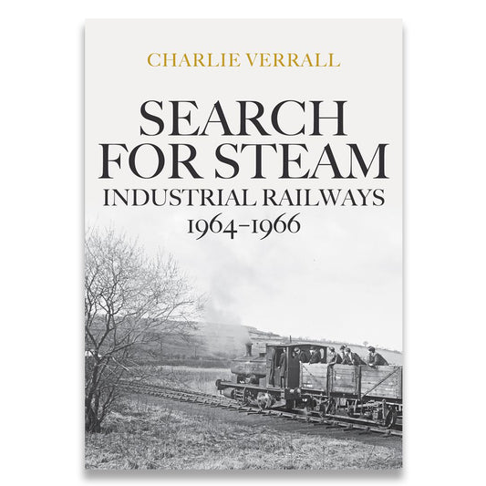 Book cover of 'Search for Steam: Industrial Railways 1964-1966' by Charlie Verrall with a black and white photograph of a steam train.