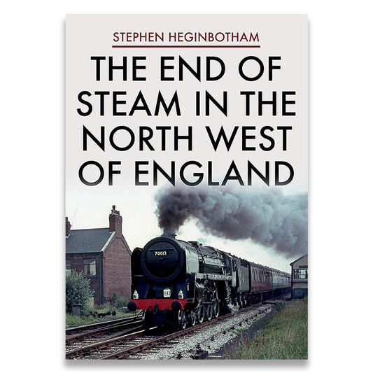 Book cover for 'The End of Steam in the North West of England' by Stephen Heginbotham, featuring a vintage black steam locomotive pulling a train on tracks with smoke billowing, alongside brick railway buildings and grassy fields.