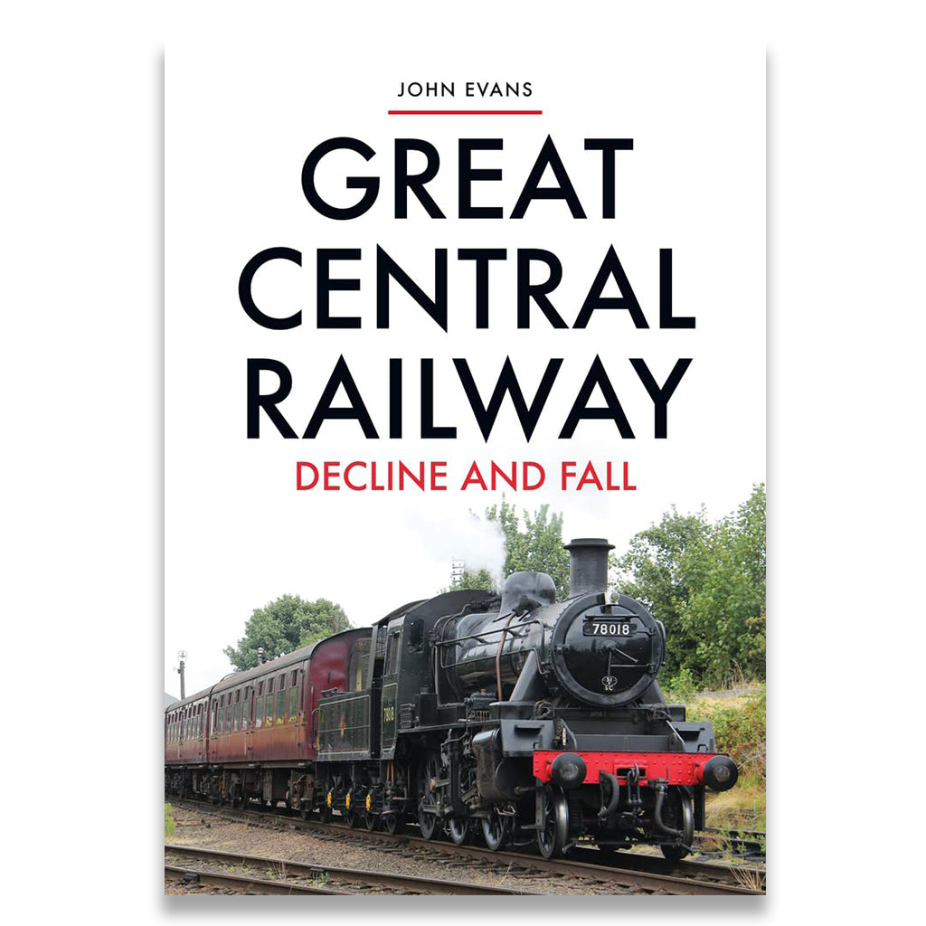 Book cover of 'Great Central Railway: Decline and Fall' with a steam train on a white background