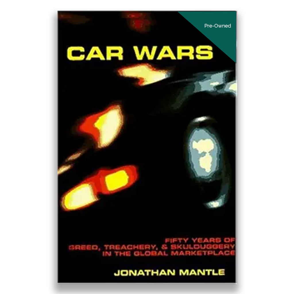 Car Wars: Fifty Years of Greed, Treachery, & Skulduggery in the Global .....