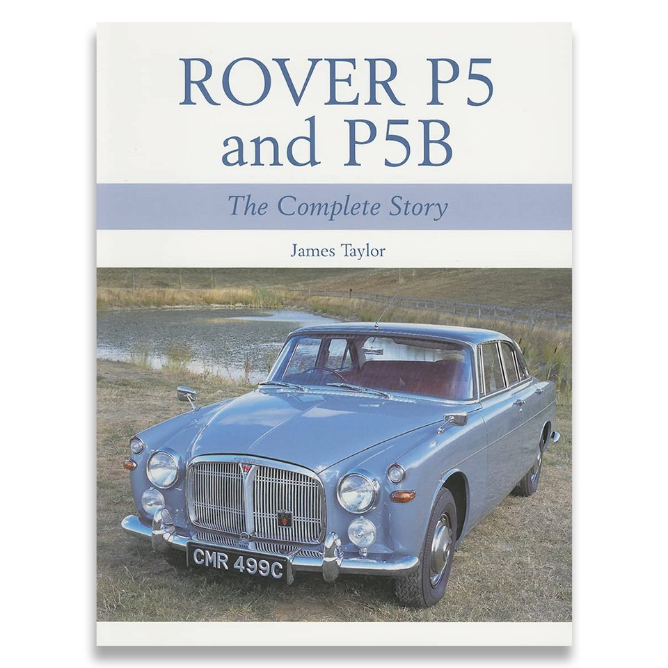 Rover P5 & P5B - The Complete Story
