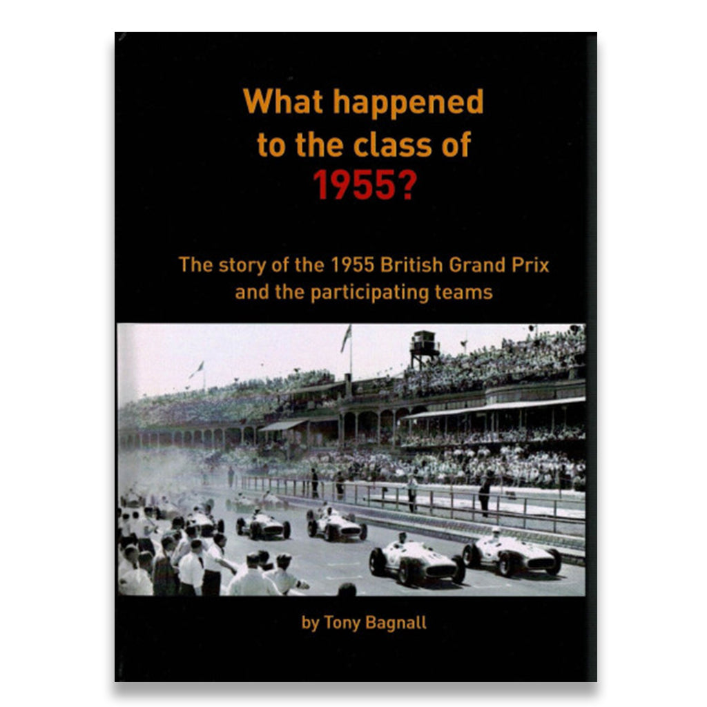 What happened to the Class of 1955?: The Story of the 1955 British Grand Prix and the Participating Teams