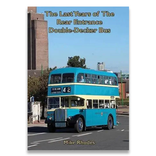 Book cover of 'The Last Years of The Rear Entrance Double-Decker Bus' by Mike Rhodes featuring a vintage double-decker bus.