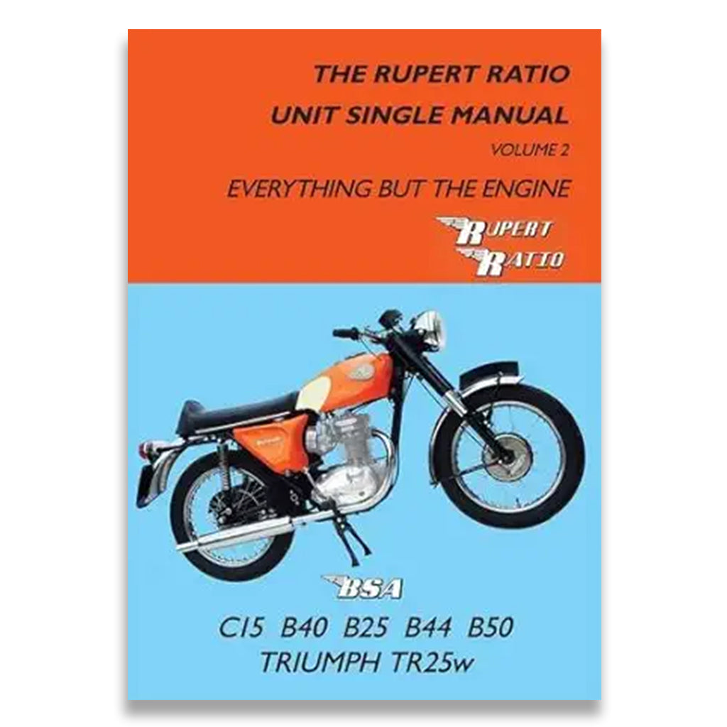 The Rupert Ratio Unit Single Manual: Volume 2: Everything but the Engine BSA C15, B40, B25, B44, B50, Triumph TR25W