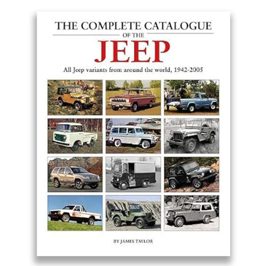 The Complete Catalogue of the Jeep: All Jeep Variants From Around The World 1942-2005